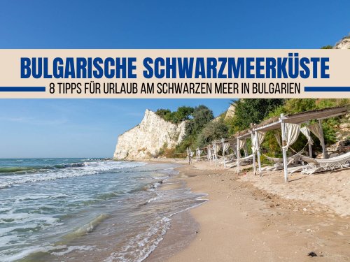 Bulgarische Schwarzmeerküste: 8 Tipps für Urlaub in Bulgarien