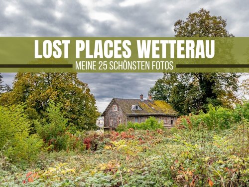 Lost Places Wetterau: Meine 25 schönsten Fotos