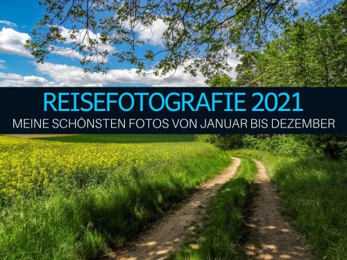 Reisefotografie 2021: Meine schönsten Fotos von Januar bis Dezember