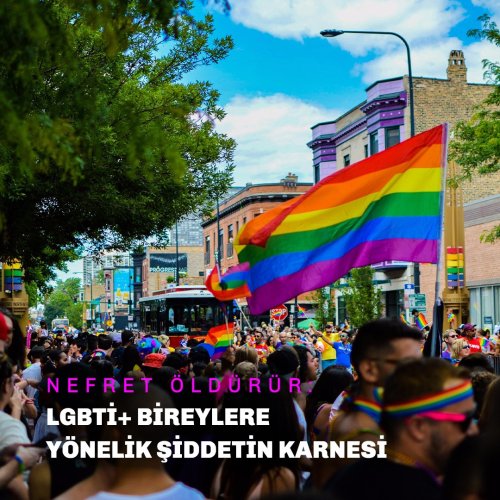 Nefret Öldürür: LGBTİ Bireylere Yönelik Şiddetin Karnesi