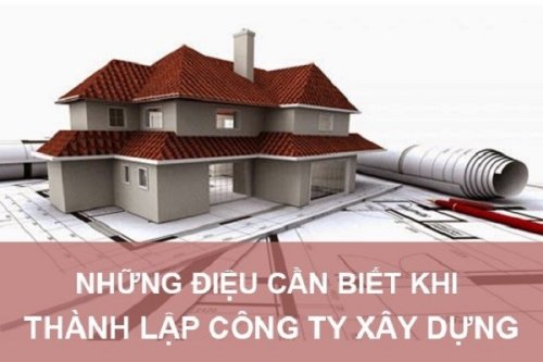 [CẦN BIẾT] - Thành lập công ty xây dựng cần những điều kiện nào?