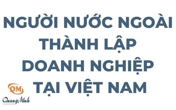 Người nước ngoài thành lập doanh nghiệp tại Việt Nam cần biết những gì? - cover