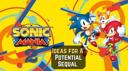 A Mulligan for Sonic: Ideas & Thoughts on a Potential Sonic Mania Sequel