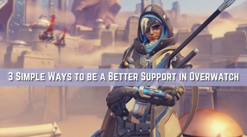 3 Simple Ways to be a Better Support in Overwatch