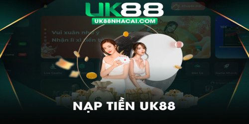 Hướng Dẫn Nạp Tiền Uk88 An Toàn Và Nhanh Chóng