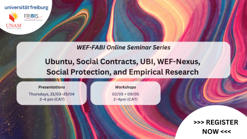 WEF-FABI Online Seminar Series: Ubuntu, Social Contracts, UBI, WEF-Nexus, Social Protection, and Empirical Research - Freiburg Institute for Basic Income Studies