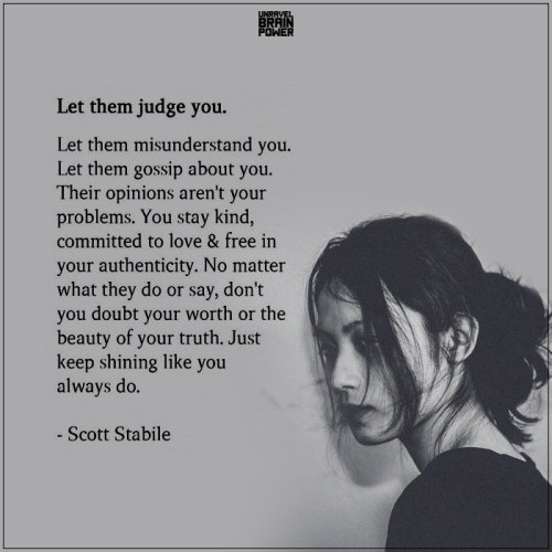 Let Them Judge You. Let Them Misunderstand You.