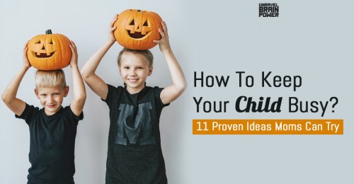How To Keep Your Child Busy? 11 Proven Ideas Moms Can Try