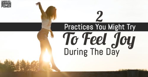 2 Practices You Might Try To Feel Joy During The Day