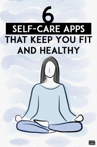 6 Self-care Apps That Keep You Fit And Healthy