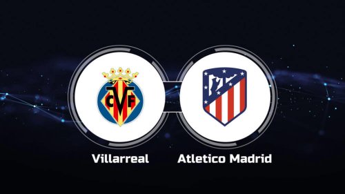 How to Watch Villarreal CF vs. Atletico Madrid: Live Stream, TV Channel, Start Time | 6/4/2023