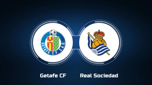 Watch Getafe CF vs. Real Sociedad Online: Live Stream, Start Time