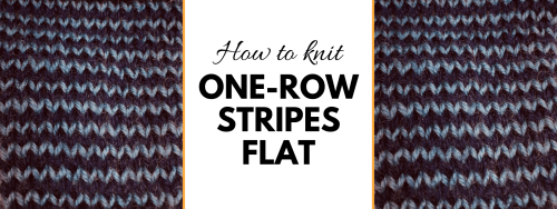 A simple way to knit one-row stripes flat! | Don't Be Such a Square