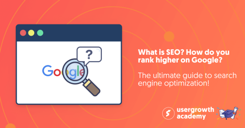What is SEO? How do you rank higher on Google? The ultimate guide to search engine optimization! - User Growth