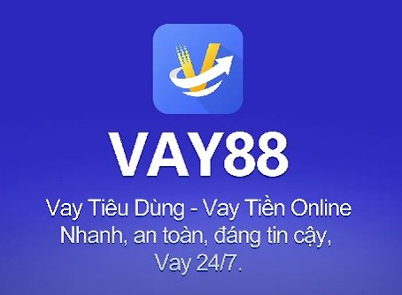 App VAY88 có uy tín không? Vay online an toàn không?