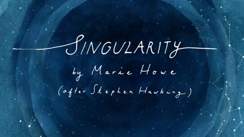 “Singularity (after Stephen Hawking)” by Marie Howe
