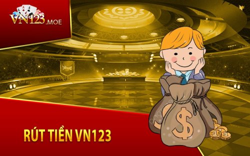 Rút Tiền VN123 - Hướng Dẫn Thanh Toán Tiền Cược An Toàn