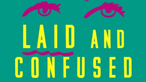 Maria Yagoda’s New Book ‘Laid and Confused’ Offers the Honest and Refreshingly Inclusive Sex Ed We All Deserve