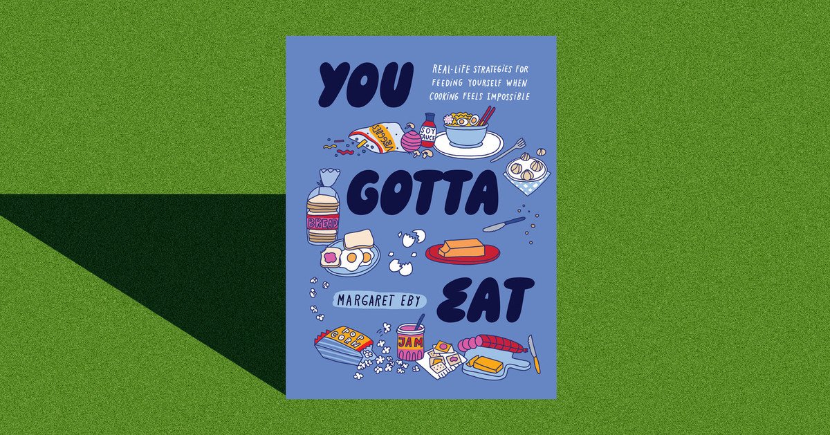 In ‘You Gotta Eat,’ You Don’t Gotta Cook
