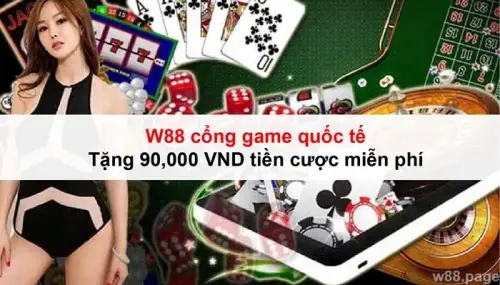 W88 cổng game quốc tế: Tặng 90,000 VND tiền cược miễn phí