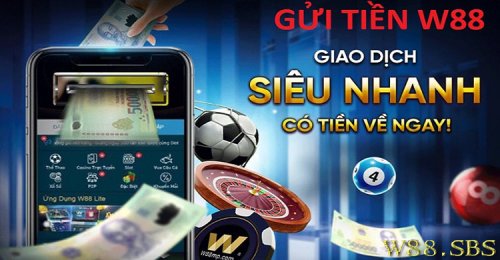 Hướng Dẫn Gửi Tiền W88 Chi Tiết Cho Người Mới - 100%