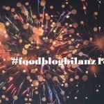 Meine persönliche #foodblogbilanz18 – das war unser kulinarisches Jahr 2018!