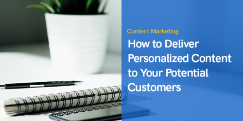 How to Deliver Personalized Content to Your Potential Customers in 2022