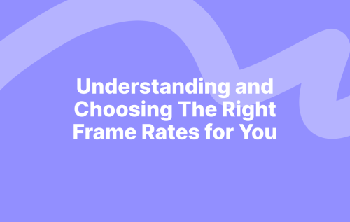 Understanding and Choosing The Right Frame Rates for You