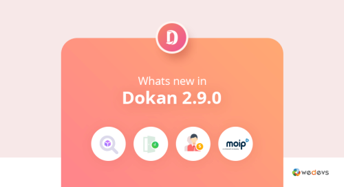 Dokan 2.9.0: What’s New In The Latest PRO Release?