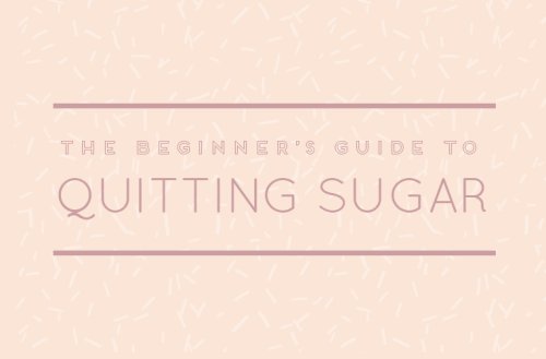 The Beginner’s Guide to Cutting Out Sugar