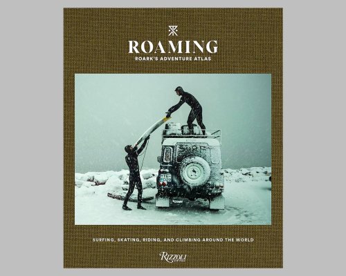 Roaming: Roark’s Adventure Atlas: Surfing, Skating, Riding, and Climbing Around the World