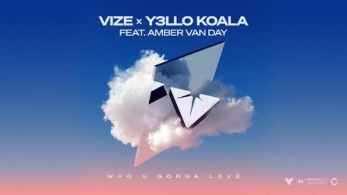 VIZE, Y3LLO KOALA feat. Amber van Day – Who U Gonna Love