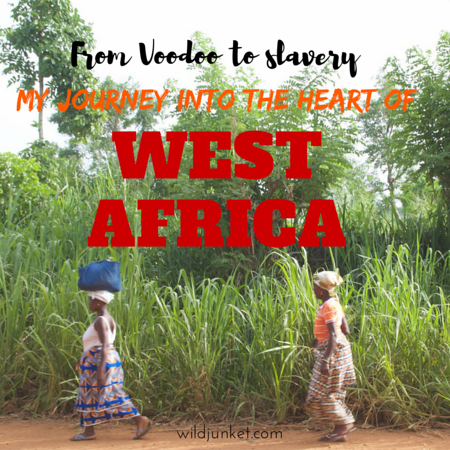 From Slavery to Voodoo: My Journey into the Heart of West Africa – Wild Junket Adventure Travel Blog