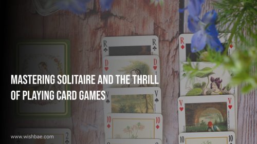 Mastering Solitaire and the Thrill of Playing Card Games