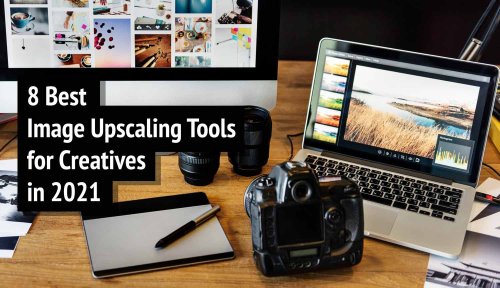 8 Best Image Upscaling Tools for Creatives in 2022 (Both Free & Paid)