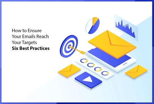 How to Ensure Your Emails Reach Your Targets Six Best Practices