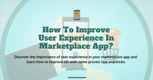 How To Improve User Experience In Marketplace App [Tips And Tricks]