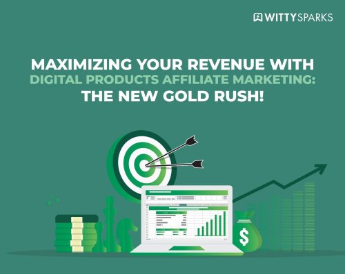 Maximizing Your Revenue with Digital Products Affiliate Marketing: The New Gold Rush!