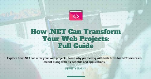 How .NET Can Transform Your Web Projects: Full Guide