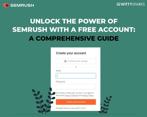 Unlock the Power of Semrush with a Free Account: A Comprehensive Guide