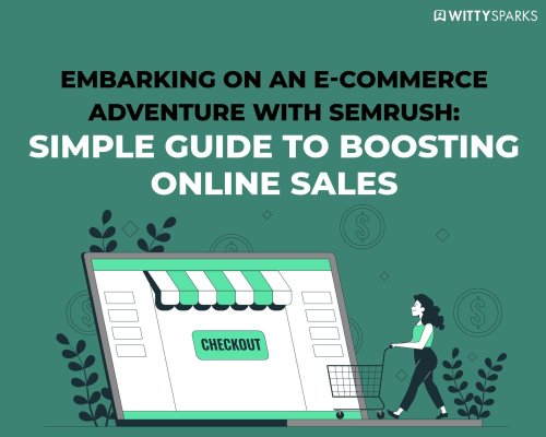 E-commerce Adventure with Semrush: Simple Guide on How to Increase Ecommerce Sales