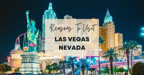 Reasons to visit Las Vegas, Nevada at least once in your lifetime