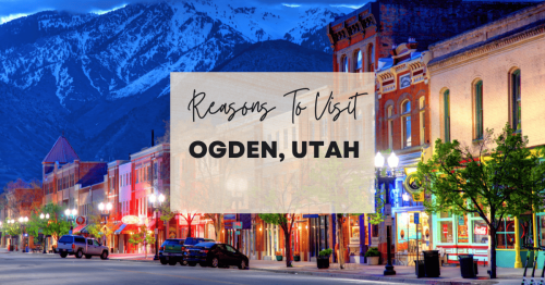Reasons to visit Ogden, Utah at least once in your lifetime