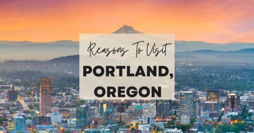 Reasons to visit Portland, Oregon at least once in your lifetime