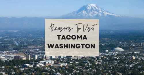 Reasons to visit Tacoma, Washington at least once in your lifetime