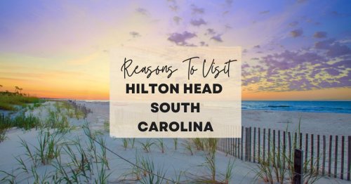 Reasons to visit Hilton Head, South Carolina at least once in your lifetime