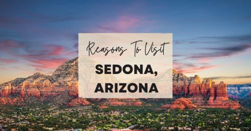Reasons to visit Sedona, Arizona at least once in your lifetime