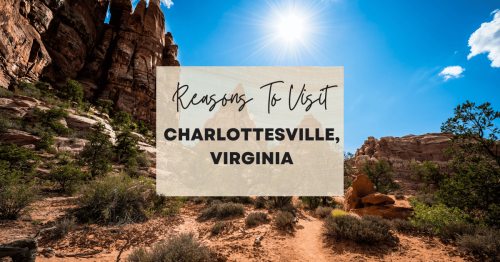 Reasons to visit Charlottesville, Virginia at least once in your lifetime
