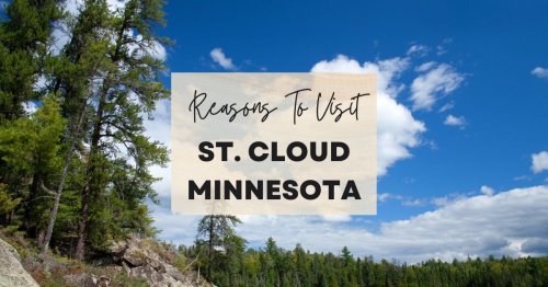 Reasons to visit St. Cloud, Minnesota at least once in your lifetime