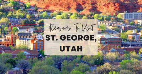 Reasons to visit St. George, Utah at least once in your lifetime